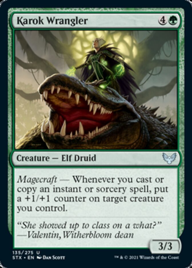 Karok Wrangler {4}{G}

Creature — Elf Druid 3/3

Magecraft — Whenever you cast or copy an instant or sorcery spell, put a +1/+1 counter on target creature you control.