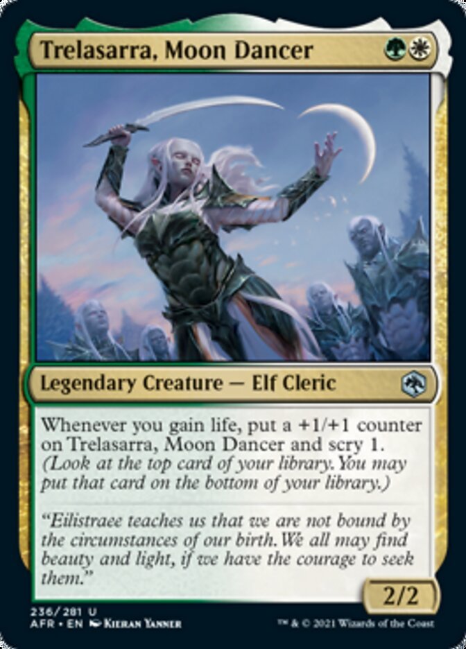 Trelasarra, Moon Dancer {G}{W}

Legendary Creature — Elf Cleric 2/2

Whenever you gain life, put a +1/+1 counter on Trelasarra, Moon Dancer and scry 1. (Look at the top card of your library. You may put that card on the bottom of your library.)